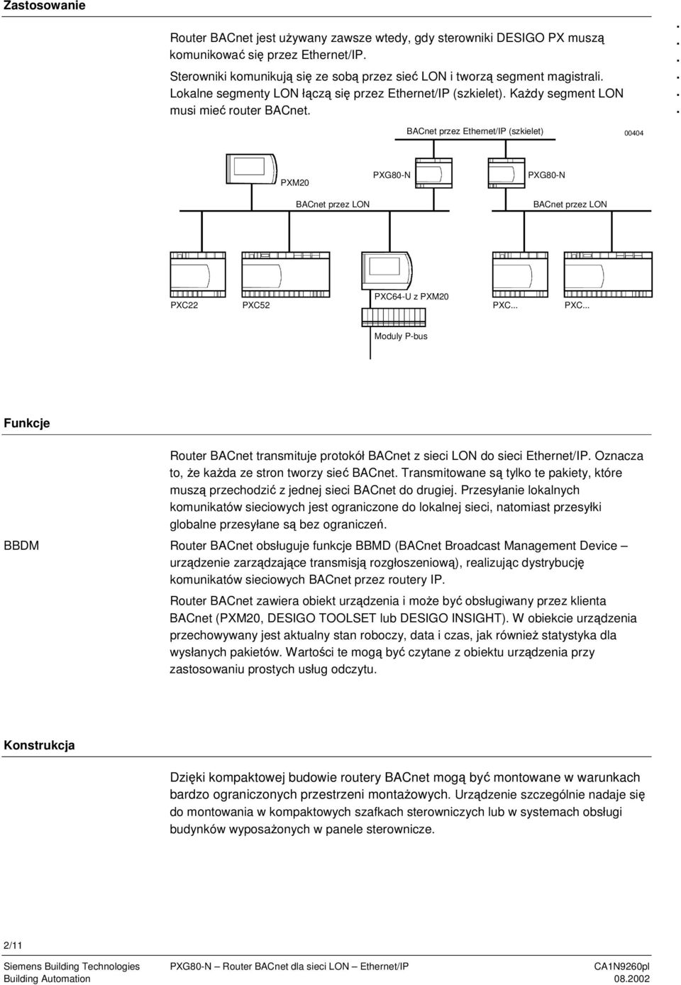 PXC64-U z PXM20 PXC PXC Moduly P-bus Funkcje BBDM Router BACnet transmituje protokół BACnet z sieci LON do sieci Ethernet/IP Oznacza to, e kada ze stron tworzy sie BACnet Transmitowane s tylko te