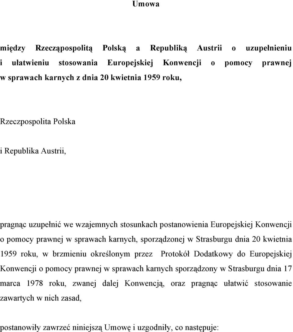 sporządzonej w Strasburgu dnia 20 kwietnia 1959 roku, w brzmieniu określonym przez Protokół Dodatkowy do Europejskiej Konwencji o pomocy prawnej w sprawach karnych