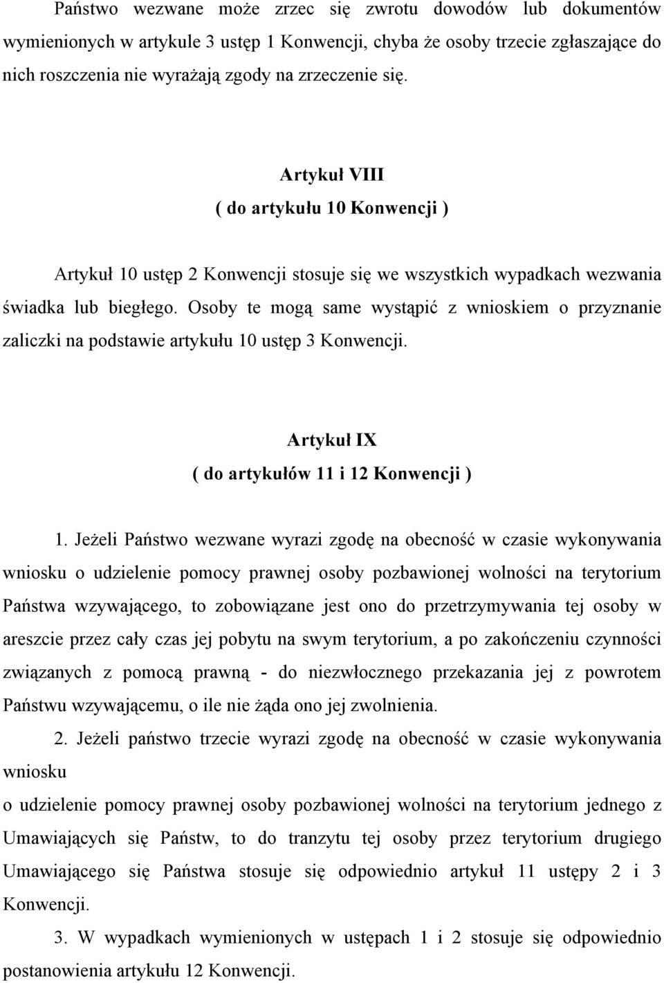 Osoby te mogą same wystąpić z wnioskiem o przyznanie zaliczki na podstawie artykułu 10 ustęp 3 Konwencji. Artykuł IX ( do artykułów 11 i 12 Konwencji ) 1.