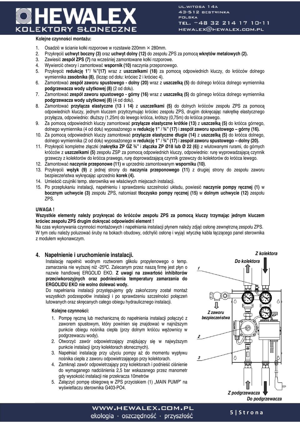 Przykręcić redukcję 1 / ¾ (17) wraz z uszczelkami (18) za pomocą odpowiednich kluczy, do króćców dolnego wymiennika zasobnika (8), (licząc od dołu: króciec 2 i króciec 4). 6.