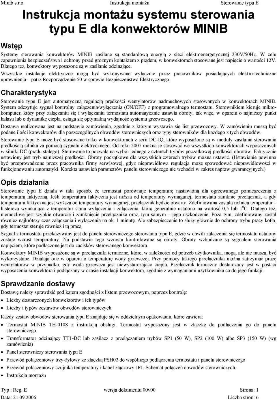 Wszystkie instalacje elektryczne mogą być wykonywane wyłącznie przez pracowników posiadających elektro-techniczne uprawnienia patrz Rozporządzenie 50 w sprawie Bezpieczeństwa Elektrycznego.