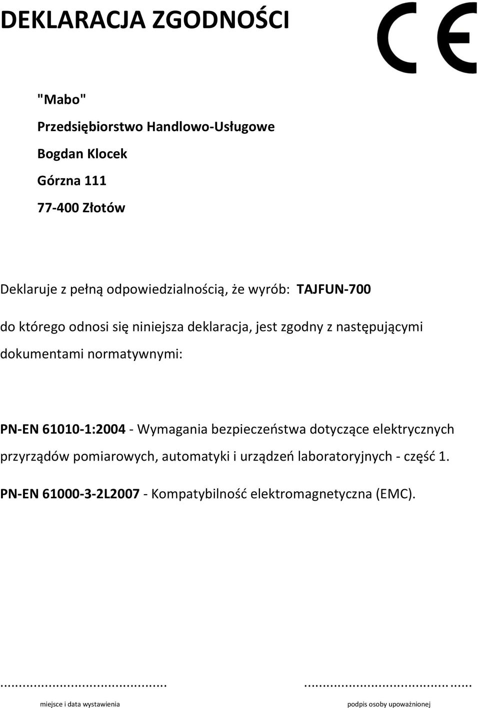 normatywnymi: PN-EN 61010-1:2004 - Wymagania bezpieczeństwa dotyczące elektrycznych przyrządów pomiarowych, automatyki i urządzeń