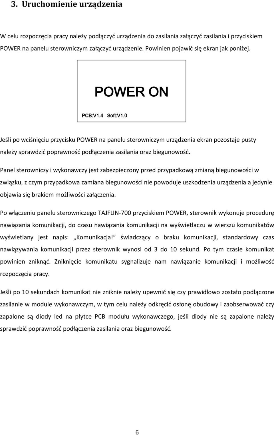 0 Jeśli po wciśnięciu przycisku POWER na panelu sterowniczym urządzenia ekran pozostaje pusty należy sprawdzić poprawność podłączenia zasilania oraz biegunowość.
