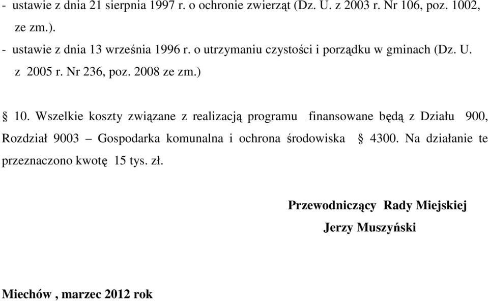 ) 10. Wszelkie koszty związane z realizacją programu finansowane będą z Działu 900, Rozdział 9003 Gospodarka komunalna i