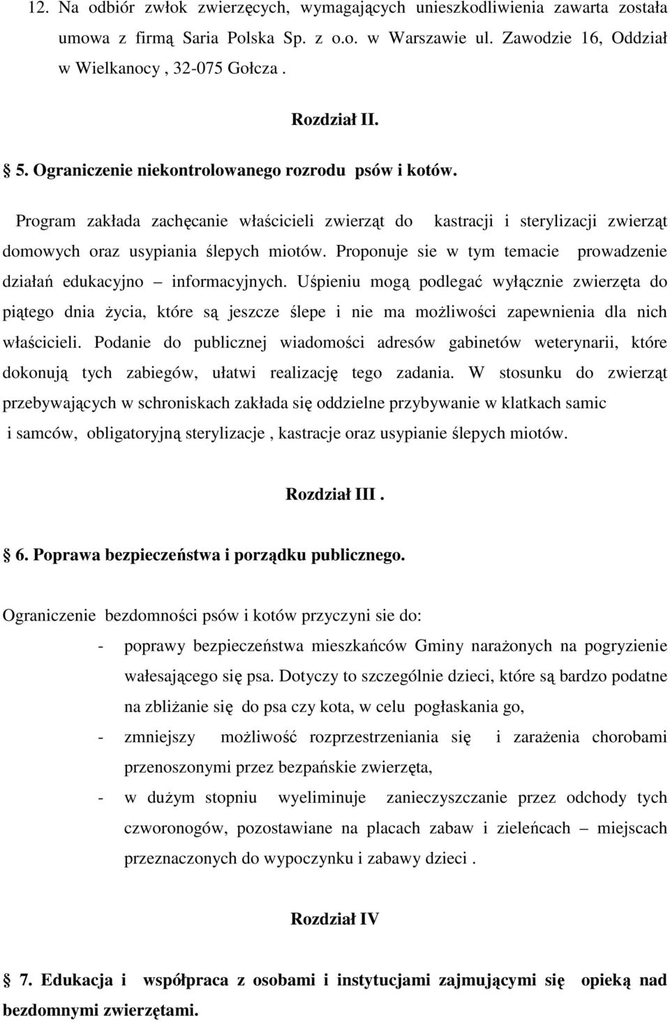 Proponuje sie w tym temacie prowadzenie działań edukacyjno informacyjnych.