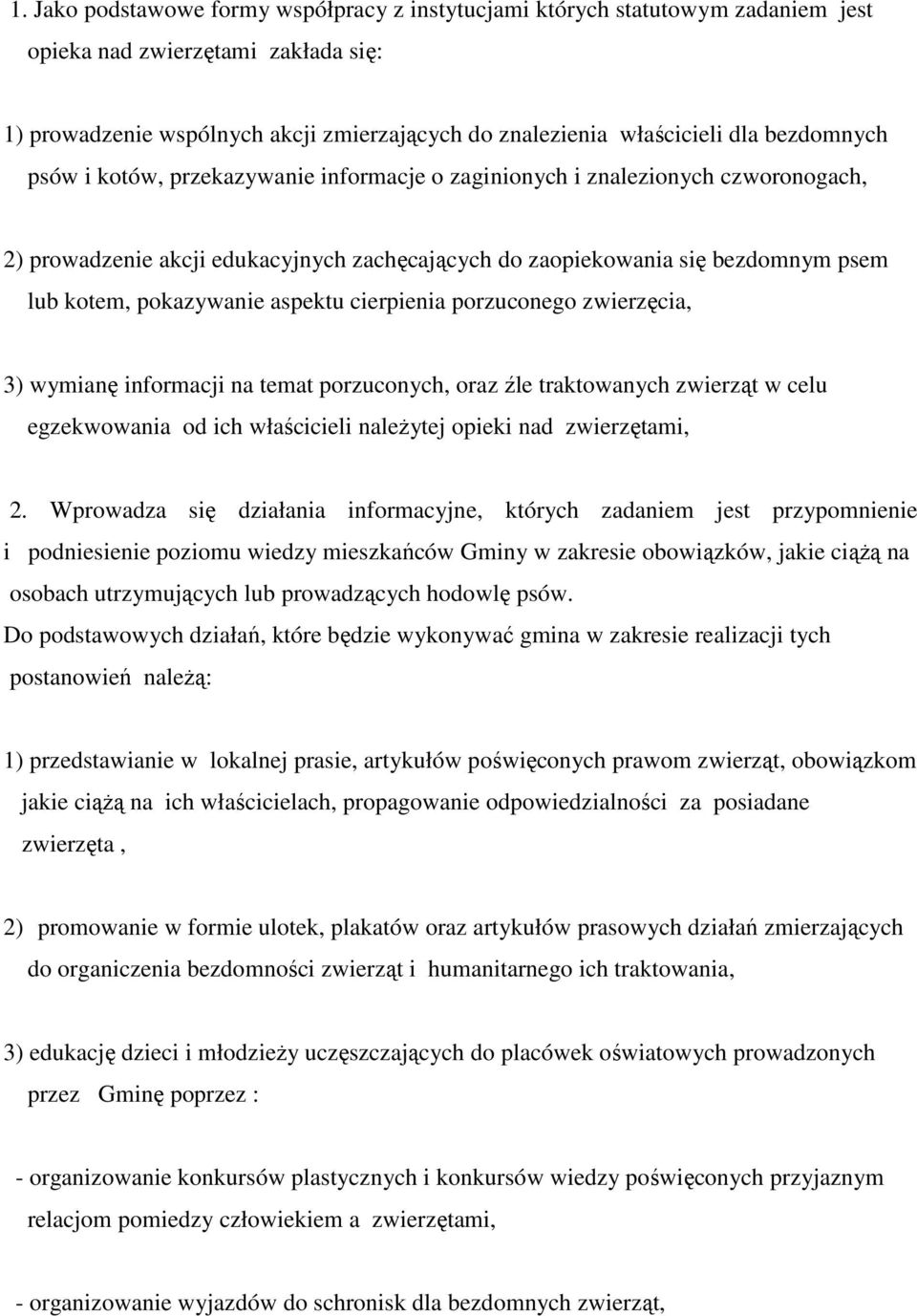 aspektu cierpienia porzuconego zwierzęcia, 3) wymianę informacji na temat porzuconych, oraz źle traktowanych zwierząt w celu egzekwowania od ich właścicieli należytej opieki nad zwierzętami, 2.