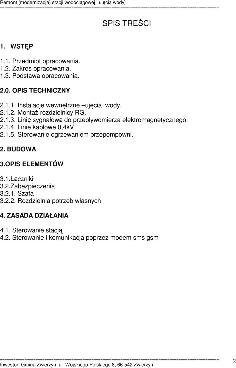 Sterowanie ogrzewaniem przepompowni. 2. BUDOWA 3.OPIS ELEMENTÓW 3.1.Łączniki 3.2.Zabezpieczenia 3.2.1. Szafa 3.2.2. Rozdzielnia potrzeb własnych 4.