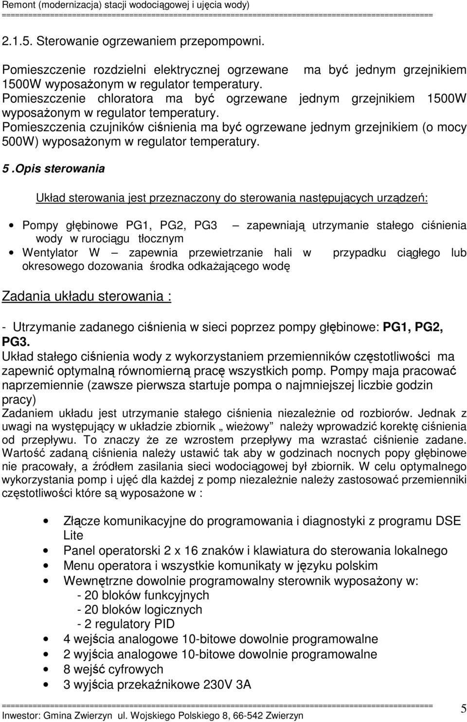 Pomieszczenia czujników ciśnienia ma być ogrzewane jednym grzejnikiem (o mocy 50