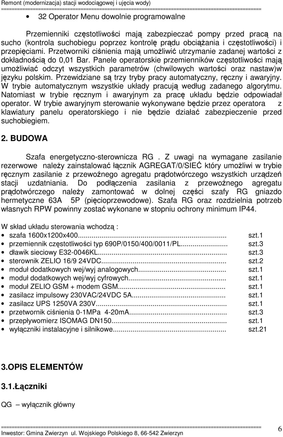 Panele operatorskie przemienników częstotliwości mają umożliwiać odczyt wszystkich parametrów (chwilowych wartości oraz nastaw)w języku polskim.