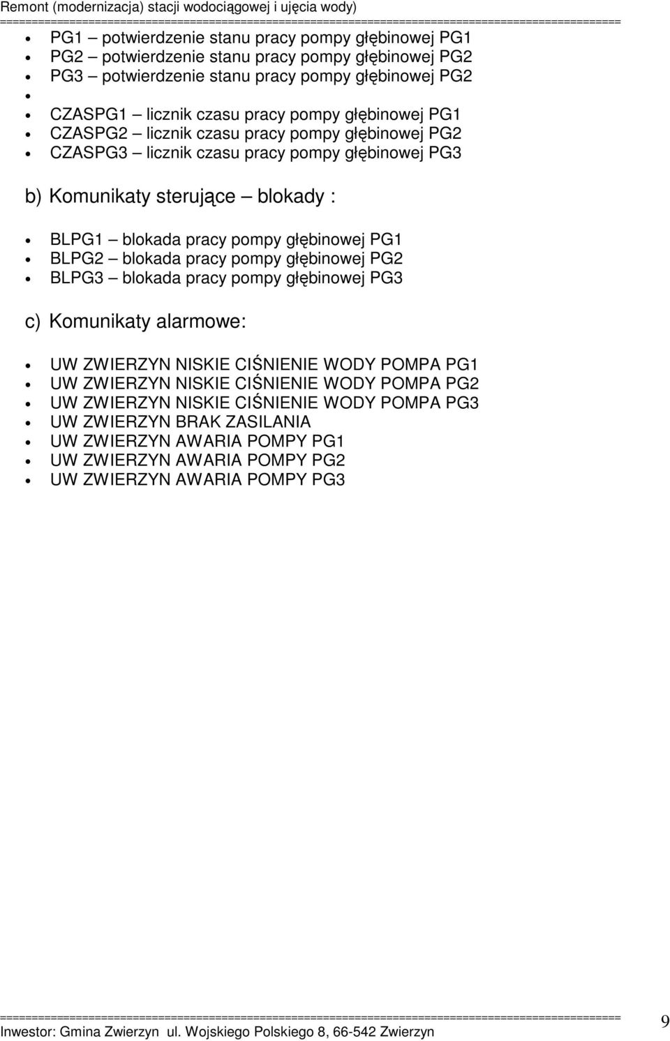 głębinowej PG1 BLPG2 blokada pracy pompy głębinowej PG2 BLPG3 blokada pracy pompy głębinowej PG3 c) Komunikaty alarmowe: UW ZWIERZYN NISKIE CIŚNIENIE WODY POMPA PG1 UW ZWIERZYN