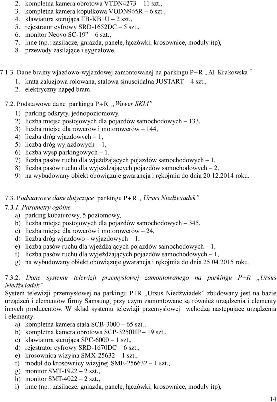 Dane bramy wjazdowo-wyjazdowej zamontowanej na parkingu P+R Al. Krakowska 1. krata żaluzjowa rolowana, stalowa sinusoidalna JUSTART 4 szt., 2.