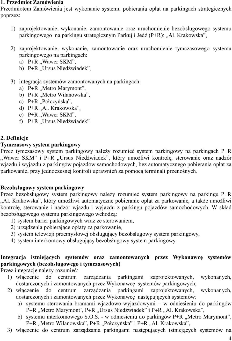 Krakowska, 2) zaprojektowanie, wykonanie, zamontowanie oraz uruchomienie tymczasowego systemu parkingowego na parkingach: a) P+R Wawer SKM, b) P+R Ursus Niedźwiadek, 3) integracja systemów