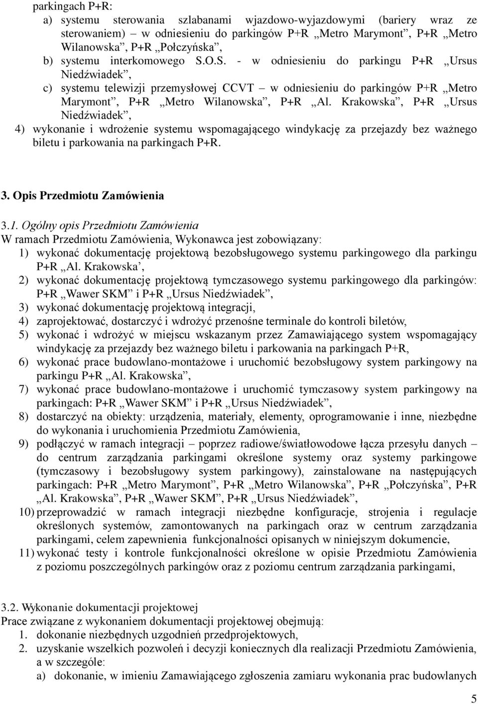 Krakowska, P+R Ursus Niedźwiadek, 4) wykonanie i wdrożenie systemu wspomagającego windykację za przejazdy bez ważnego biletu i parkowania na parkingach P+R. 3. Opis Przedmiotu Zamówienia 3.1.