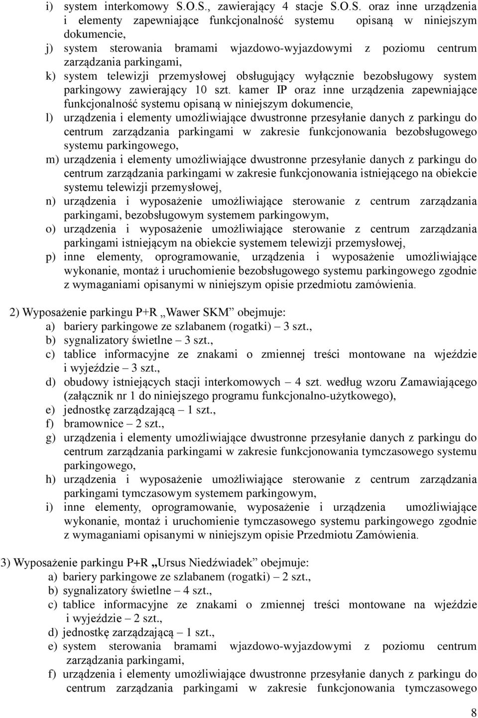 centrum zarządzania parkingami, k) system telewizji przemysłowej obsługujący wyłącznie bezobsługowy system parkingowy zawierający 10 szt.