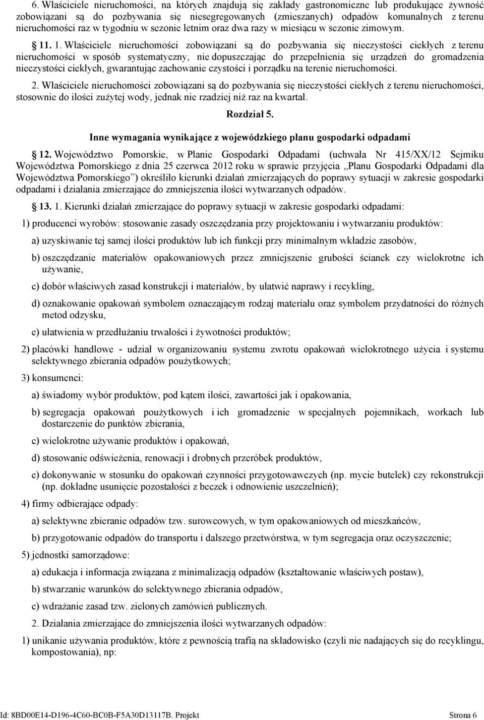 . 1. Właściciele nieruchomości zobowiązani są do pozbywania się nieczystości ciekłych z terenu nieruchomości w sposób systematyczny, nie dopuszczając do przepełnienia się urządzeń do gromadzenia