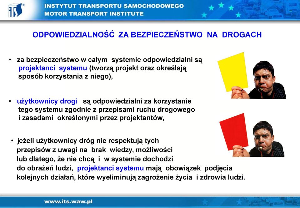 zasadami określonymi przez projektantów, jeżeli użytkownicy dróg nie respektują tych przepisów z uwagi na brak wiedzy, możliwości lub dlatego, że