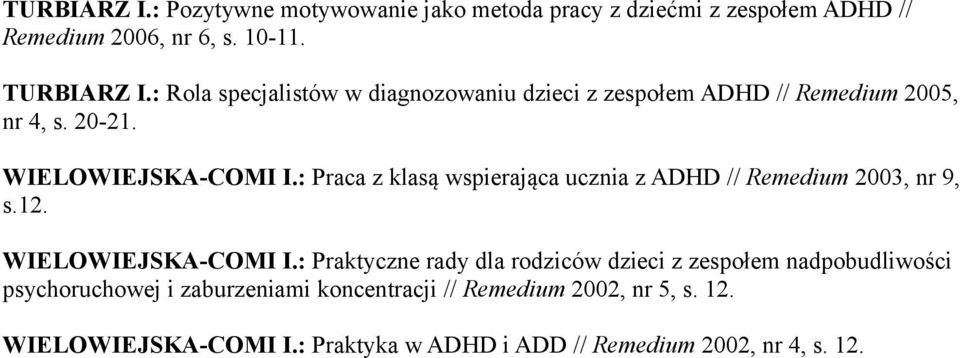: Praca z klasą wspierająca ucznia z ADHD // Remedium 2003, nr 9, s.12. WIELOWIEJSKA-COMI I.