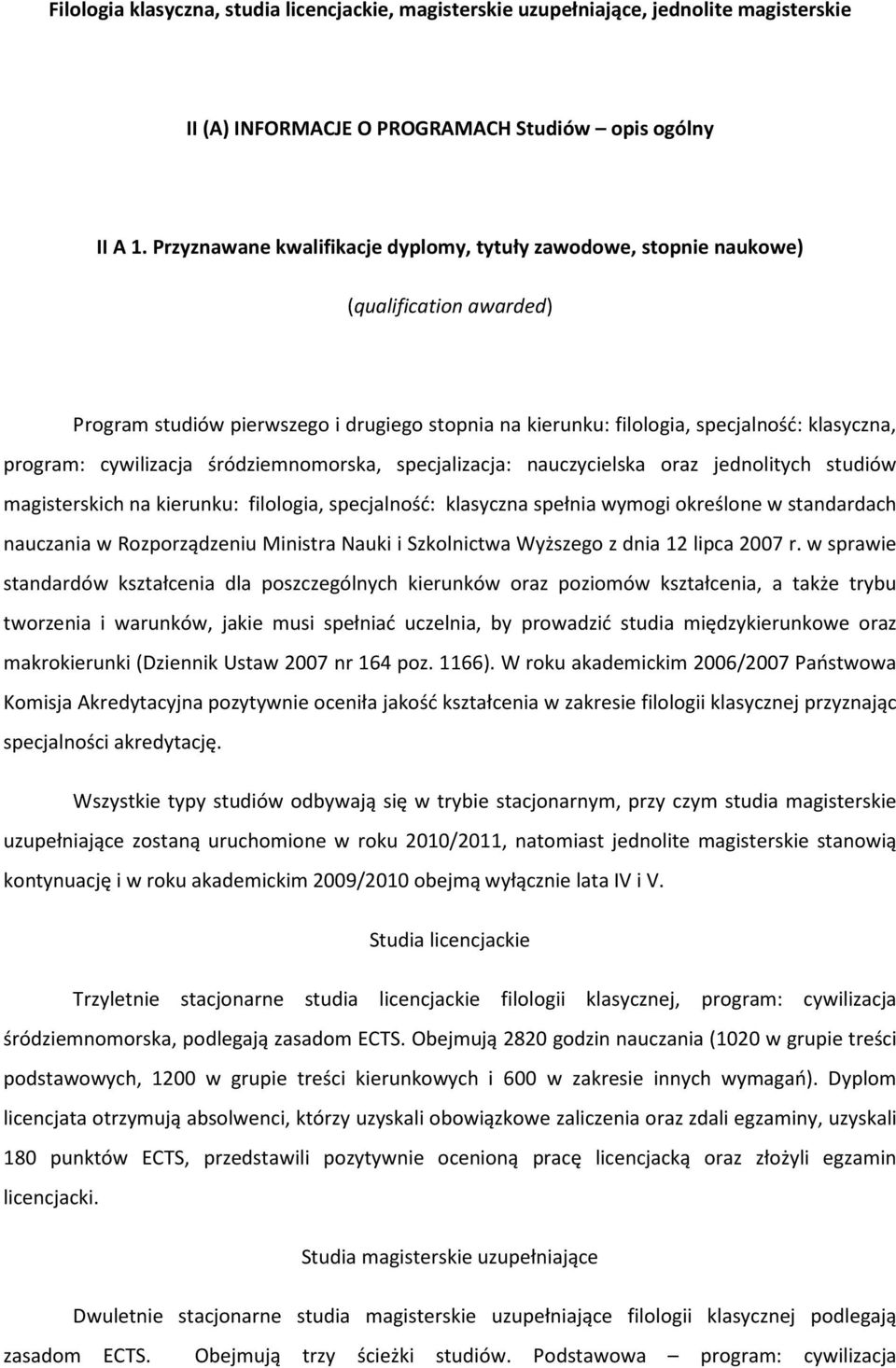 cywilizacja śródziemnomorska, specjalizacja: nauczycielska oraz jednolitych studiów magisterskich na kierunku: filologia, specjalność: klasyczna spełnia wymogi określone w standardach nauczania w