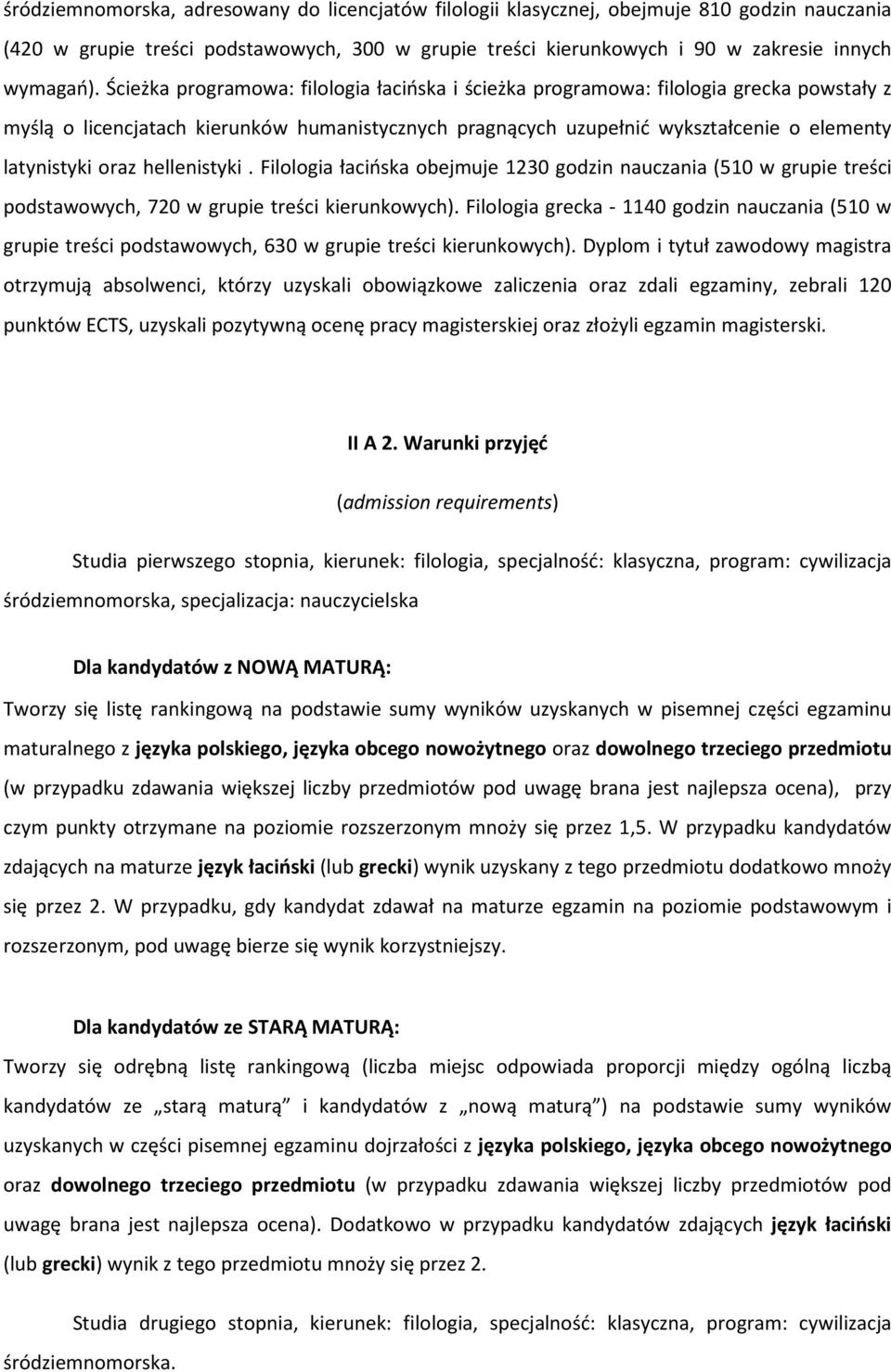 hellenistyki. Filologia łacińska obejmuje 1230 godzin nauczania (510 w grupie treści podstawowych, 720 w grupie treści kierunkowych).