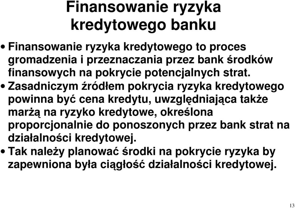 Zasadniczym źródłem pokrycia ryzyka kredytowego powinna być cena kredytu, uwzględniająca takŝe marŝą na ryzyko