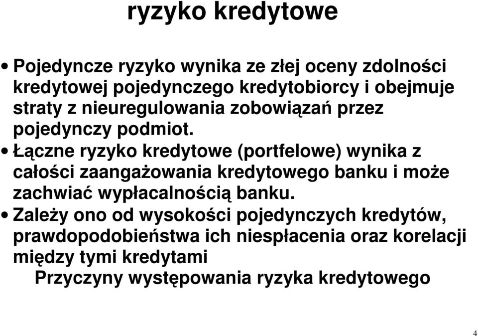 Łączne ryzyko kredytowe (portfelowe) wynika z całości zaangaŝowania kredytowego banku i moŝe zachwiać