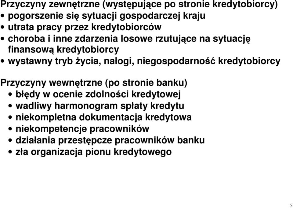 niegospodarność kredytobiorcy Przyczyny wewnętrzne (po stronie banku) błędy w ocenie zdolności kredytowej wadliwy harmonogram