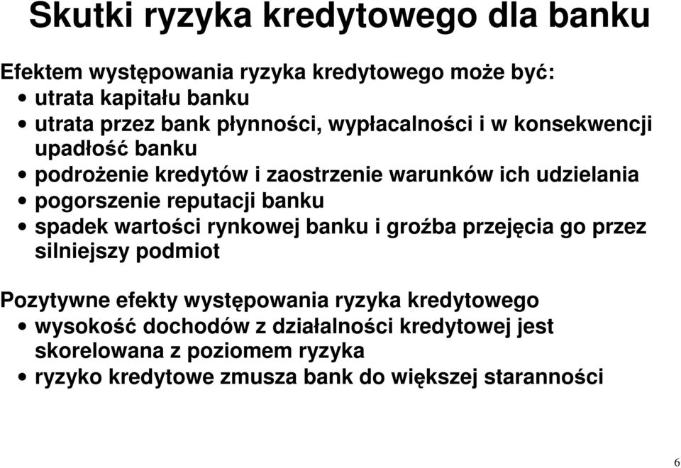 reputacji banku spadek wartości rynkowej banku i groźba przejęcia go przez silniejszy podmiot Pozytywne efekty występowania ryzyka