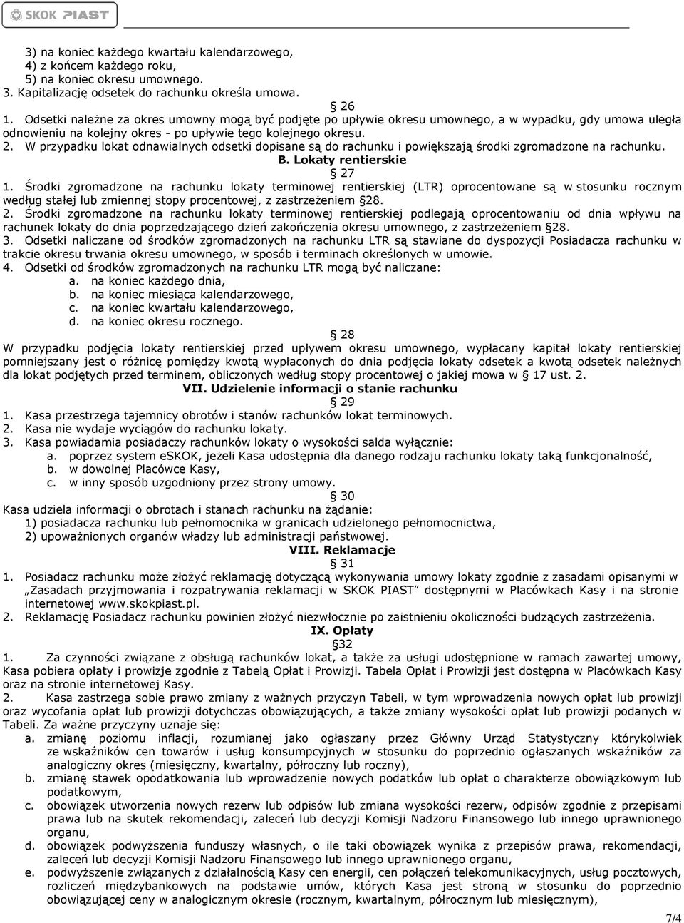 W przypadku lokat odnawialnych odsetki dopisane są do rachunku i powiększają środki zgromadzone na rachunku. B. Lokaty rentierskie 27 1.