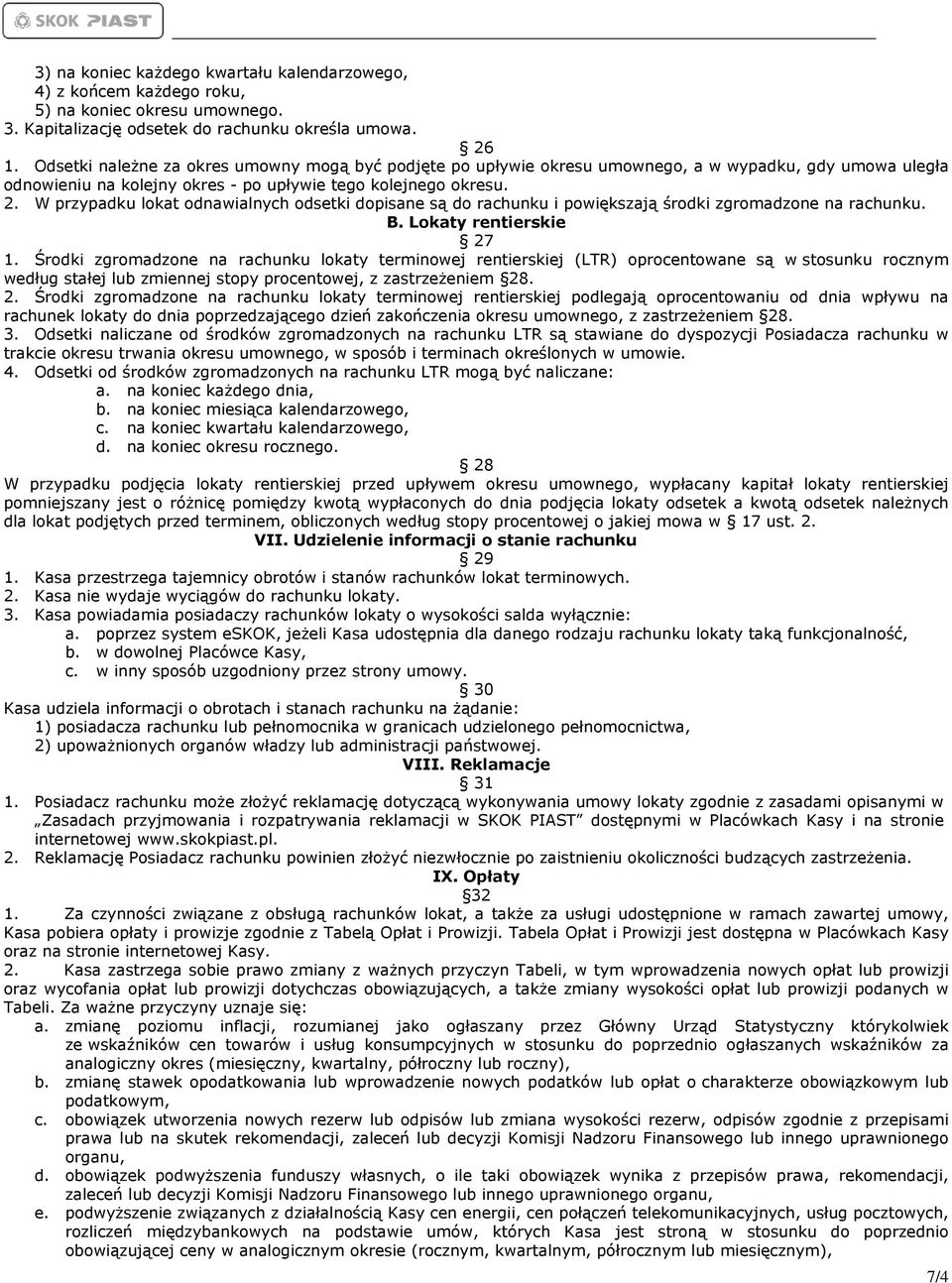 W przypadku lokat odnawialnych odsetki dopisane są do rachunku i powiększają środki zgromadzone na rachunku. B. Lokaty rentierskie 27 1.