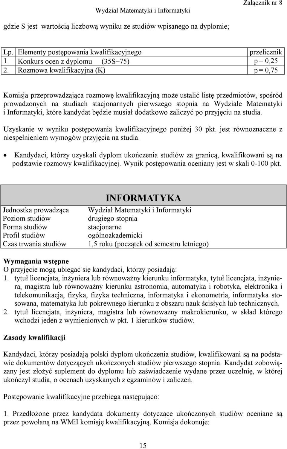 Matematyki i Informatyki, które kandydat będzie musiał dodatkowo zaliczyć po przyjęciu na studia. Uzyskanie w wyniku postępowania kwalifikacyjnego poniżej 30 pkt.