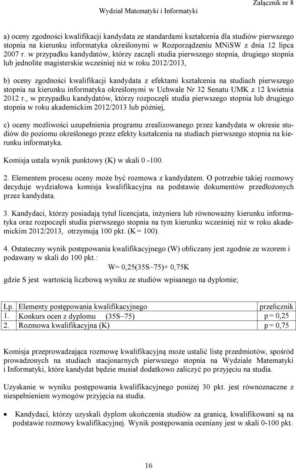 kształcenia na studiach pierwszego stopnia na kierunku informatyka określonymi w Uchwale Nr 32 Senatu UMK z 12 kwietnia 2012 r.