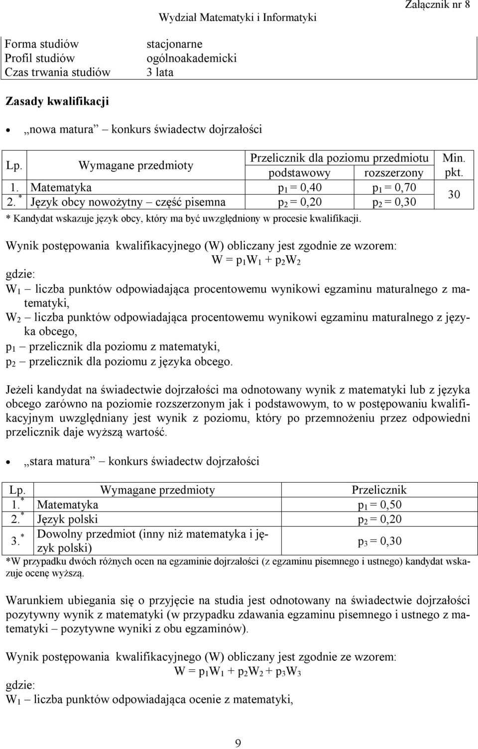 30 Wynik postępowania kwalifikacyjnego (W) obliczany jest zgodnie ze wzorem: W = p 1 W 1 + p 2 W 2 W 1 liczba punktów odpowiadająca procentowemu wynikowi egzaminu maturalnego z matematyki, W 2 liczba