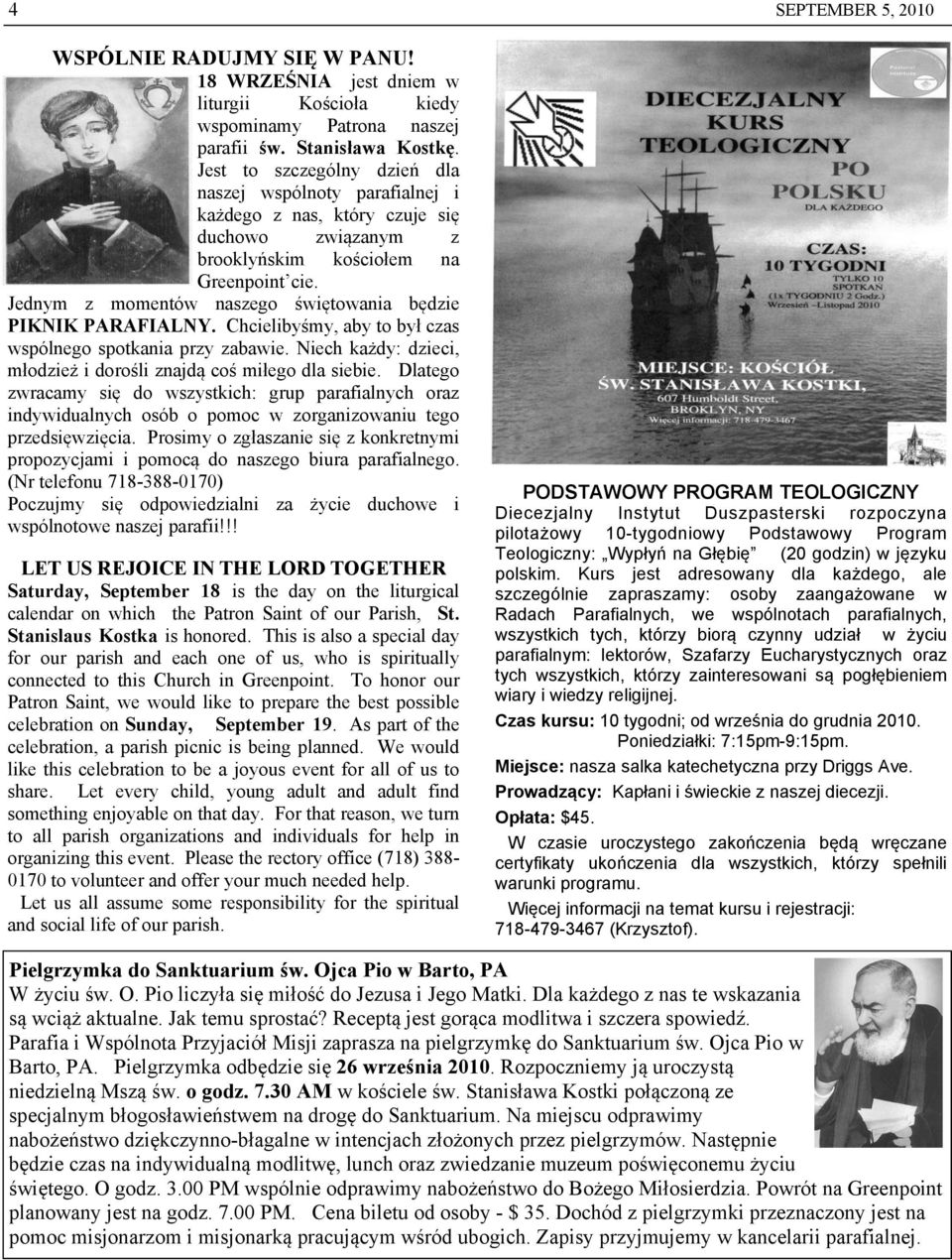 Jednym z momentów naszego świętowania będzie PIKNIK PARAFIALNY. Chcielibyśmy, aby to był czas wspólnego spotkania przy zabawie. Niech każdy: dzieci, młodzież i dorośli znajdą coś miłego dla siebie.