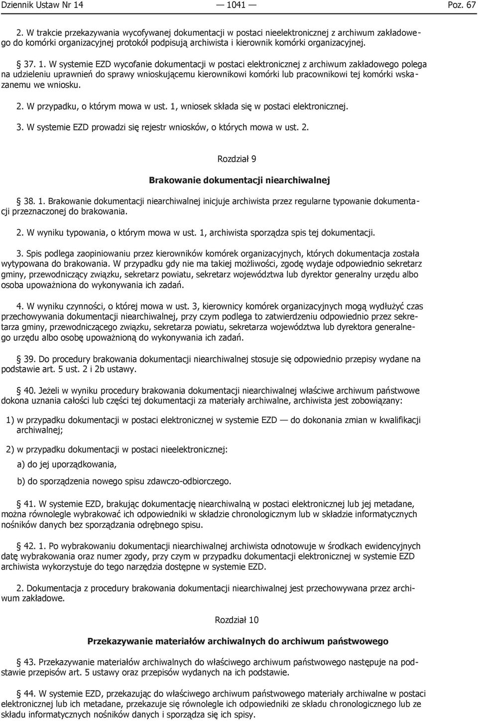 W systemie EZD wycofanie dokumentacji w postaci elektronicznej z archiwum zakładowego polega na udzieleniu uprawnień do sprawy wnioskującemu kierownikowi komórki lub pracownikowi tej komórki