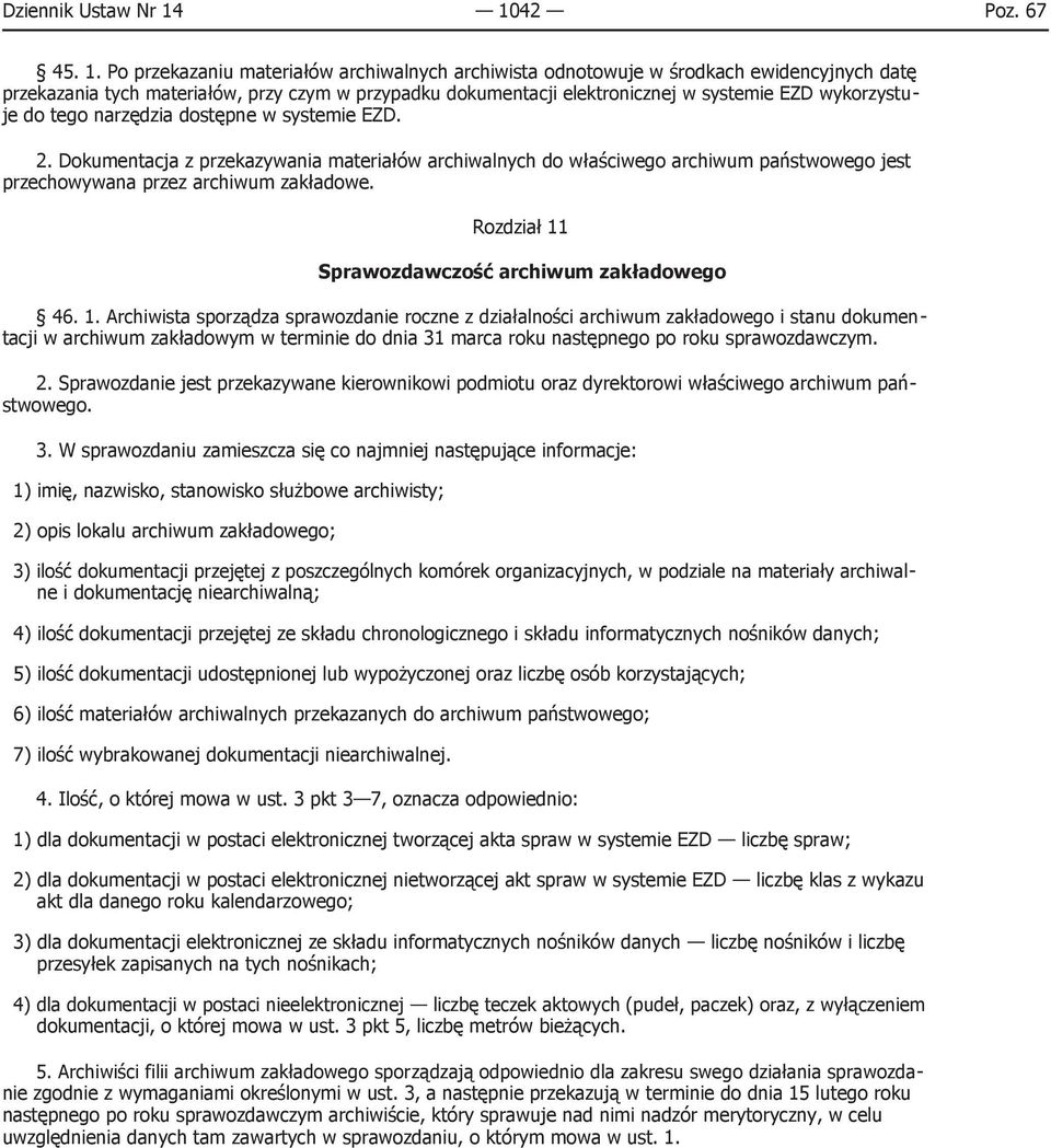 Po przekazaniu materiałów archiwalnych archiwista odnotowuje w środkach ewidencyjnych datę przekazania tych materiałów, przy czym w przypadku dokumentacji elektronicznej w systemie EZD wykorzystuje