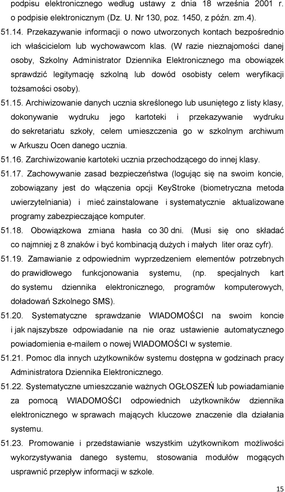 (W razie nieznajomości danej osoby, Szkolny Administrator Dziennika Elektronicznego ma obowiązek sprawdzić legitymację szkolną lub dowód osobisty celem weryfikacji tożsamości osoby). 51.15.