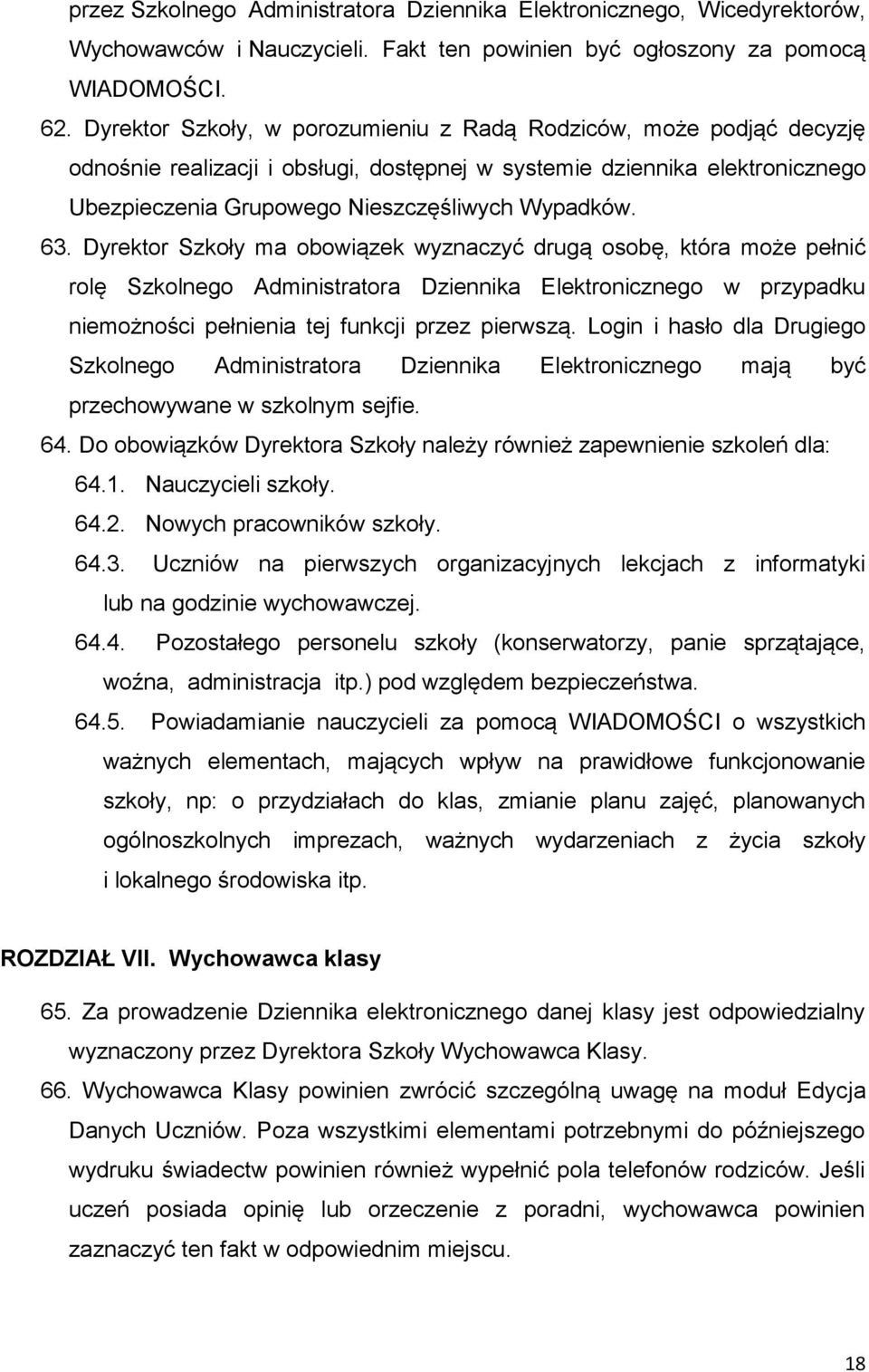 Dyrektor Szkoły ma obowiązek wyznaczyć drugą osobę, która może pełnić rolę Szkolnego Administratora Dziennika Elektronicznego w przypadku niemożności pełnienia tej funkcji przez pierwszą.