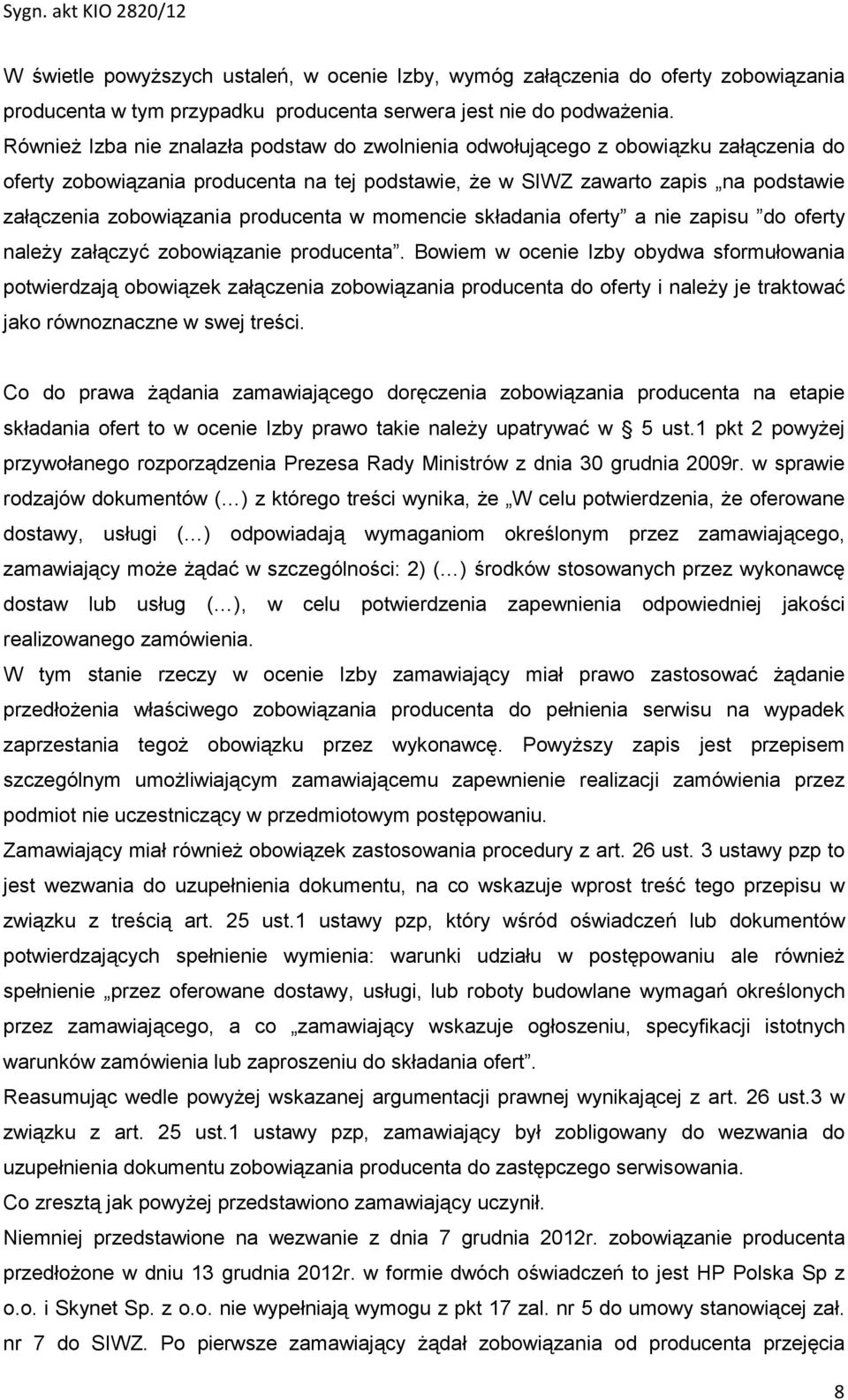 producenta w momencie składania oferty a nie zapisu do oferty naleŝy załączyć zobowiązanie producenta.