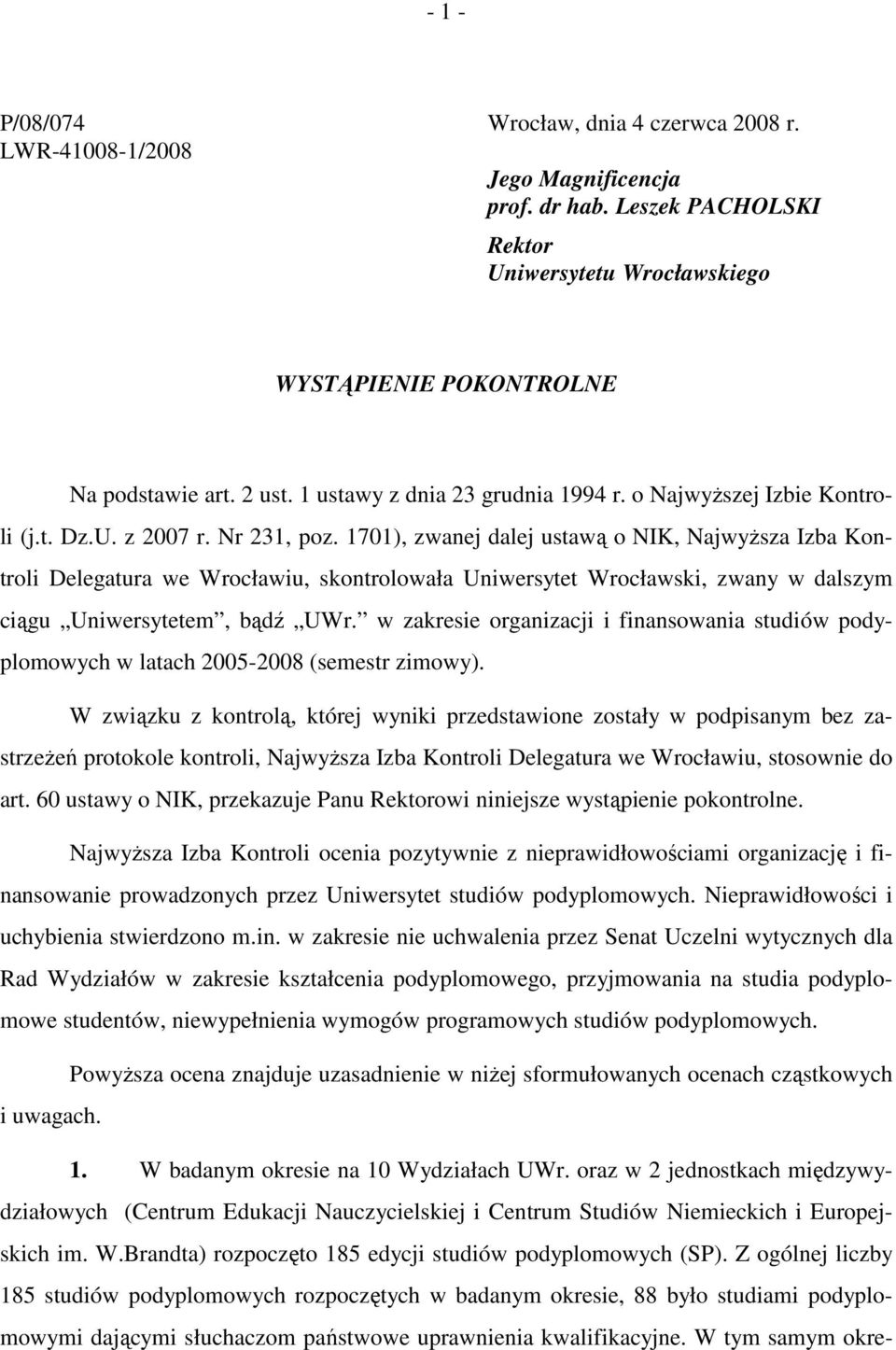 1701), zwanej dalej ustawą o NIK, NajwyŜsza Izba Kontroli Delegatura we Wrocławiu, skontrolowała Uniwersytet Wrocławski, zwany w dalszym ciągu Uniwersytetem, bądź UWr.
