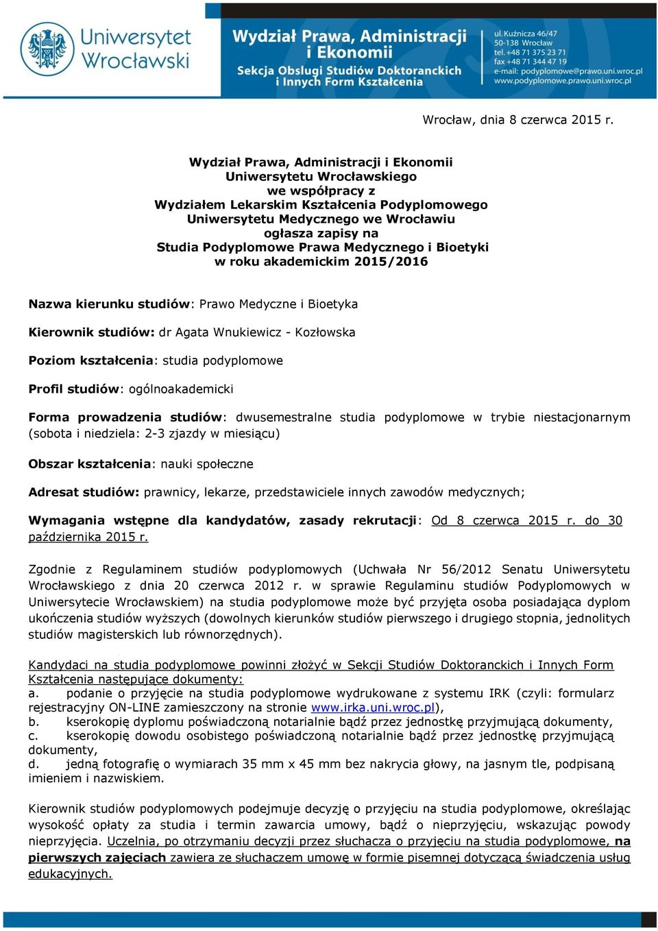 Podyplomowe Prawa Medycznego i Bioetyki w roku akademickim 2015/2016 Nazwa kierunku studiów: Prawo Medyczne i Bioetyka Kierownik studiów: dr Agata Wnukiewicz - Kozłowska Poziom kształcenia: studia