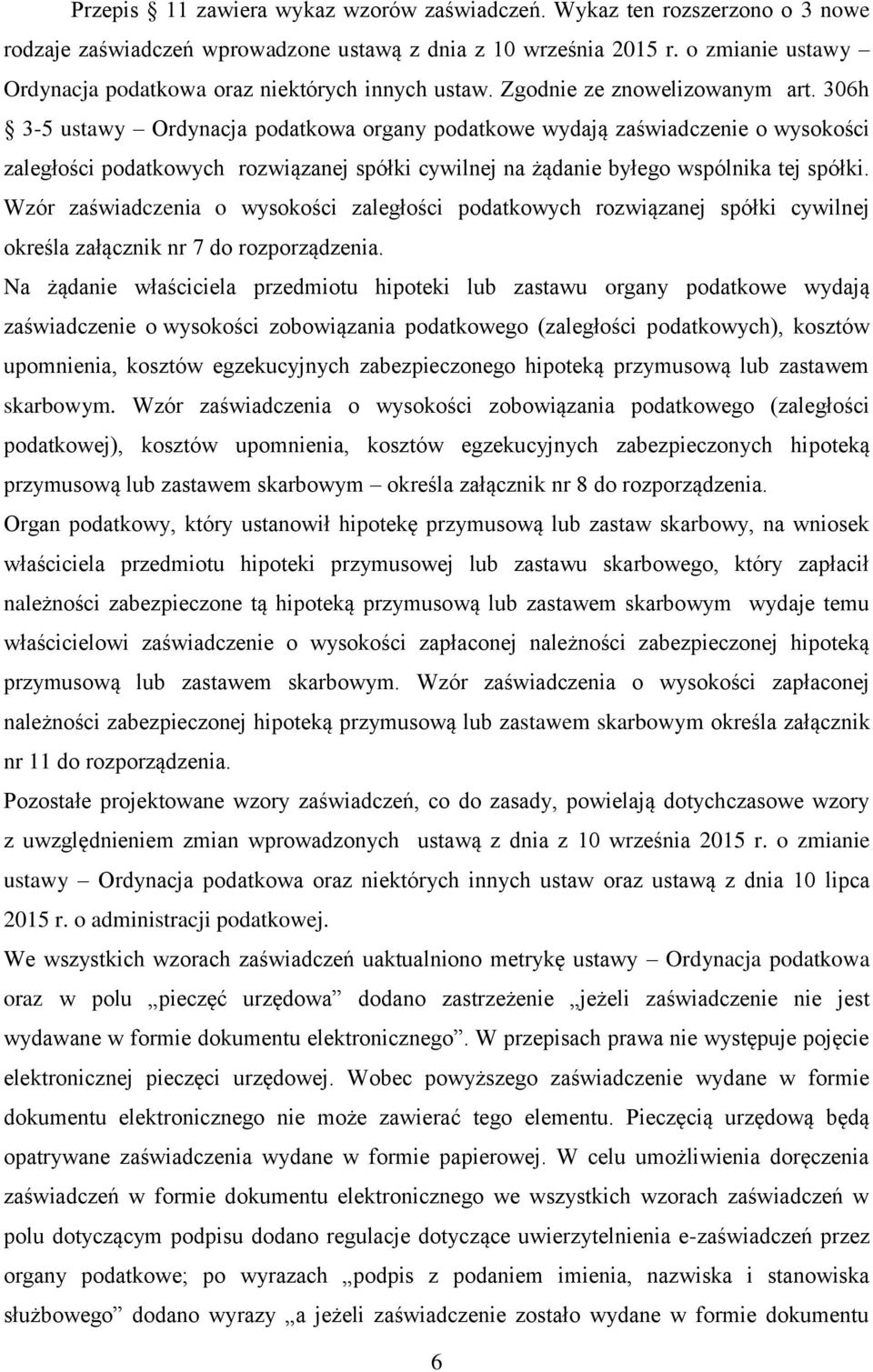 306h 3-5 ustawy Ordynacja podatkowa organy podatkowe wydają zaświadczenie o wysokości zaległości podatkowych rozwiązanej spółki cywilnej na żądanie byłego wspólnika tej spółki.