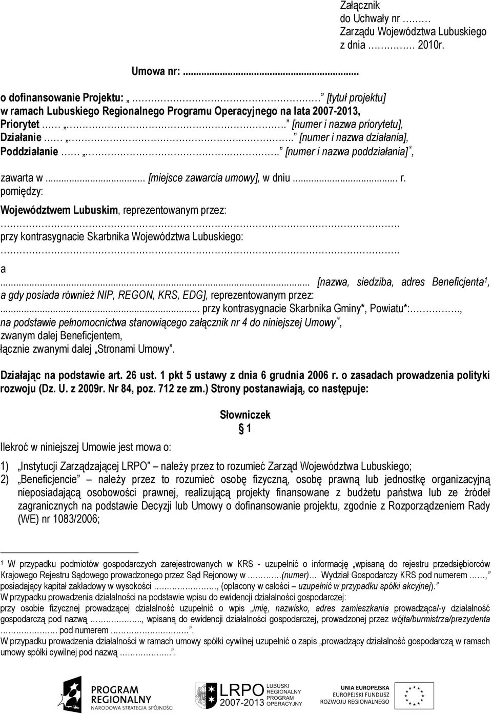 .. [numer i nazwa działania], Poddziałanie.. [numer i nazwa poddziałania], zawarta w... [miejsce zawarcia umowy], w dniu... r. pomiędzy: Województwem Lubuskim, reprezentowanym przez:.