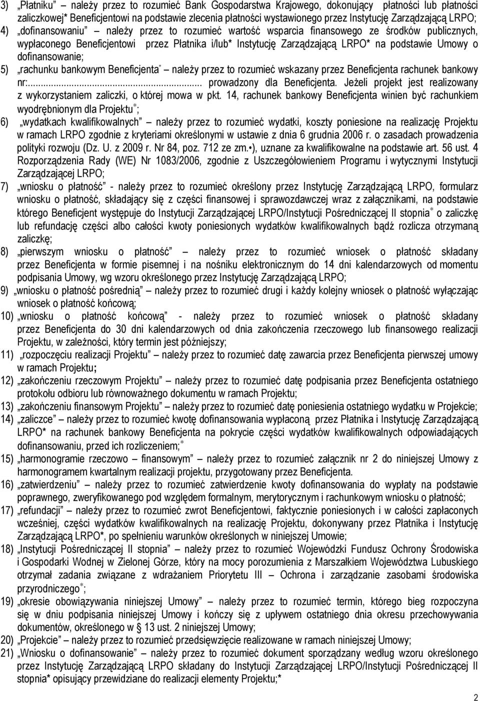 podstawie Umowy o dofinansowanie; 5) rachunku bankowym Beneficjenta naleŝy przez to rozumieć wskazany przez Beneficjenta rachunek bankowy nr:... prowadzony dla Beneficjenta.