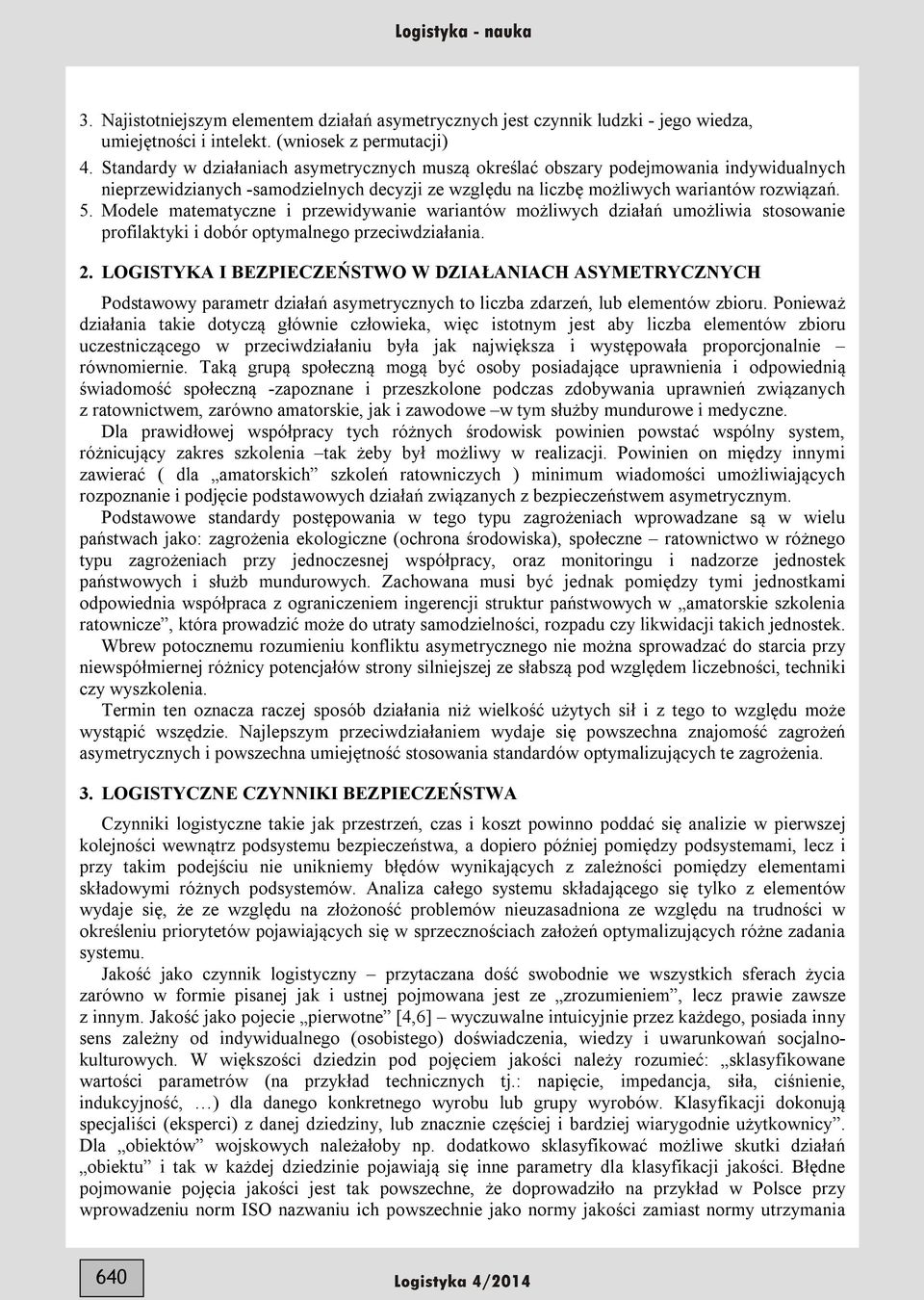 Modele matematycze i przewidywaie wariatów możliwych działań umożliwia stosowaie profilatyi i dobór optymalego przeciwdziałaia.