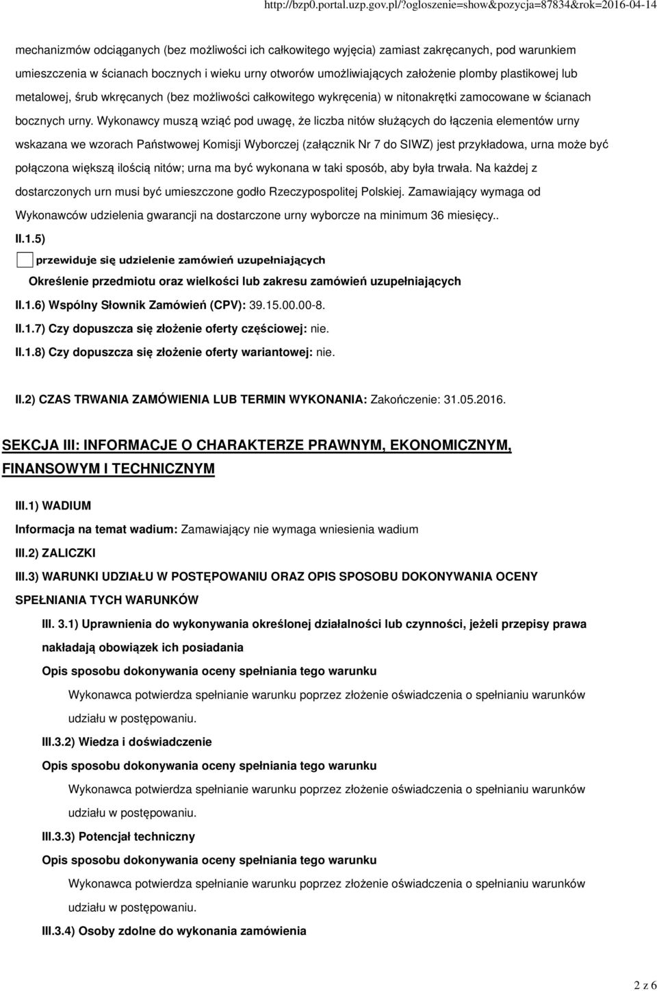 Wykonawcy muszą wziąć pod uwagę, że liczba nitów służących do łączenia elementów urny wskazana we wzorach Państwowej Komisji Wyborczej (załącznik Nr 7 do SIWZ) jest przykładowa, urna może być