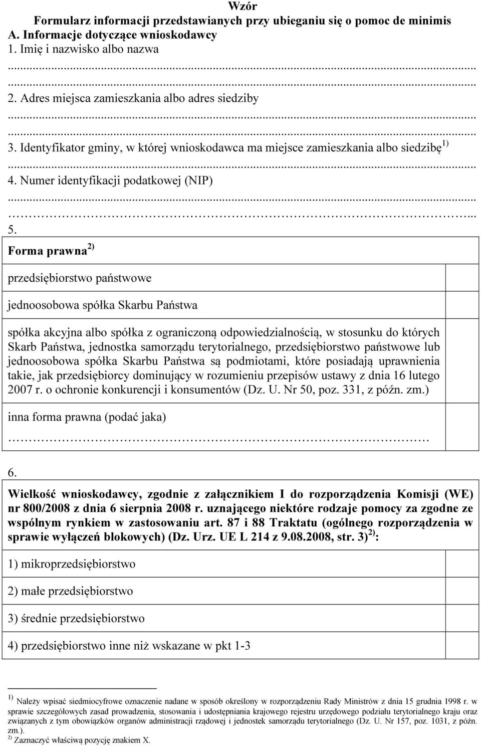 Forma prawna 2) przedsiębiorstwo państwowe jednoosobowa spółka Skarbu Państwa spółka akcyjna albo spółka z ograniczoną odpowiedzialnością, w stosunku do których Skarb Państwa, jednostka samorządu