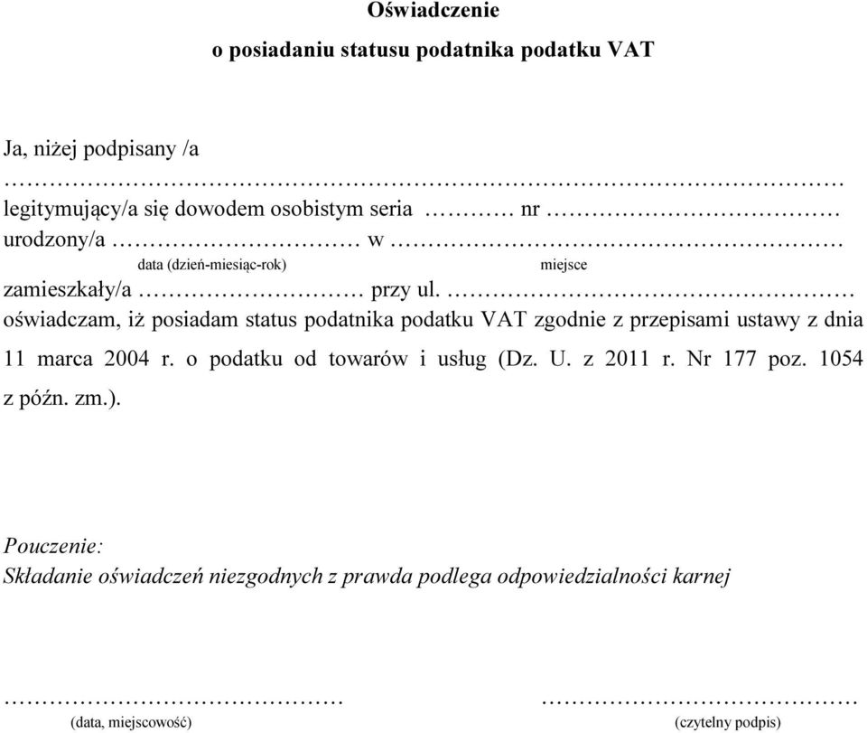 oświadczam, iż posiadam status podatnika podatku VAT zgod z przepisami ustawy z dnia 11 marca 2004 r.