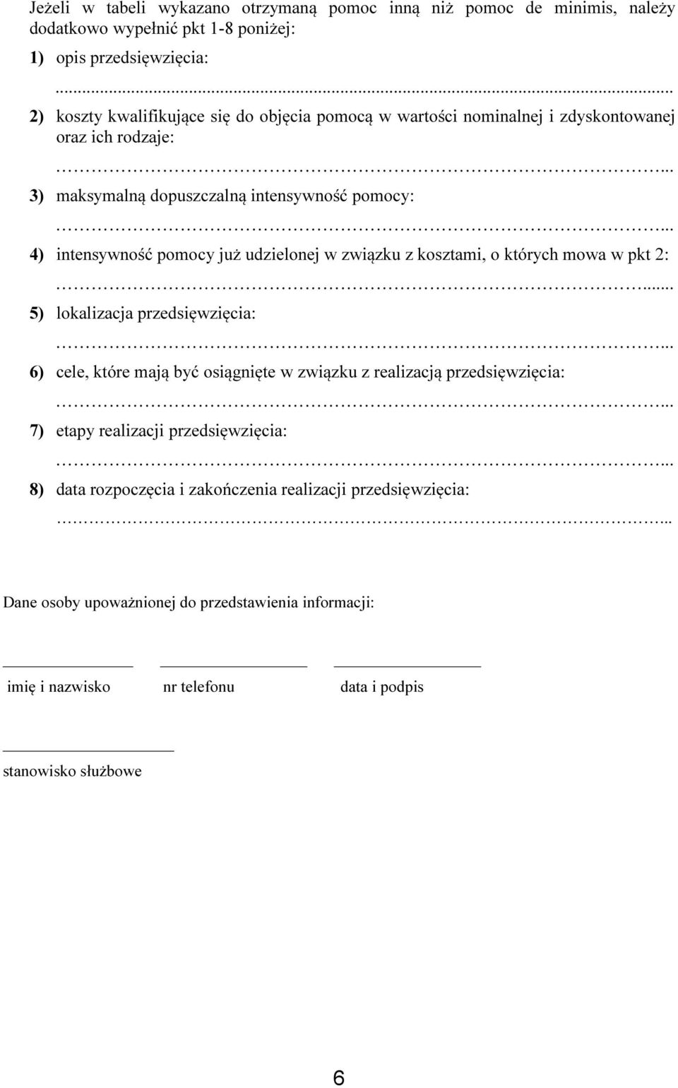 .. 4) intensywność pomocy już udzielonej w związku z kosztami, o których mowa w pkt 2:... 5) lokalizacja przedsięwzięcia:.