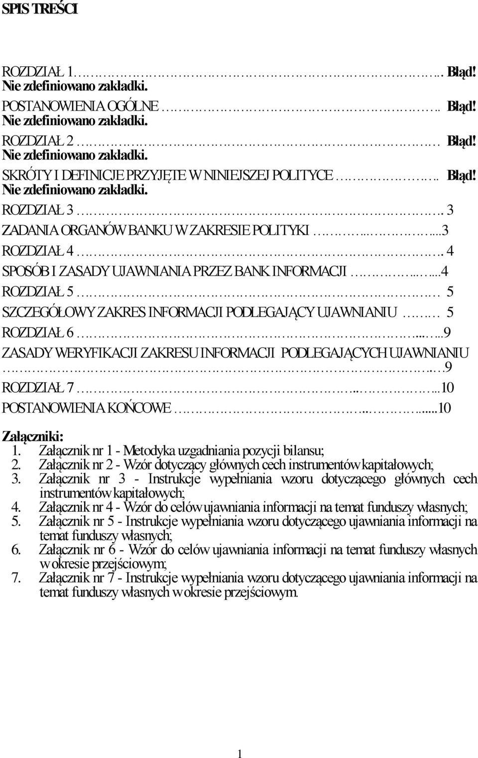 ....4 ROZDZIAŁ 5 5 SZCZEGÓŁOWY ZAKRES INFORMACJI PODLEGAJĄCY UJAWNIANIU 5 ROZDZIAŁ 6.....9 ZASADY WERYFIKACJI ZAKRESU INFORMACJI PODLEGAJĄCYCH UJAWNIANIU. 9 ROZDZIAŁ 7....10 POSTANOWIENIA KOŃCOWE.