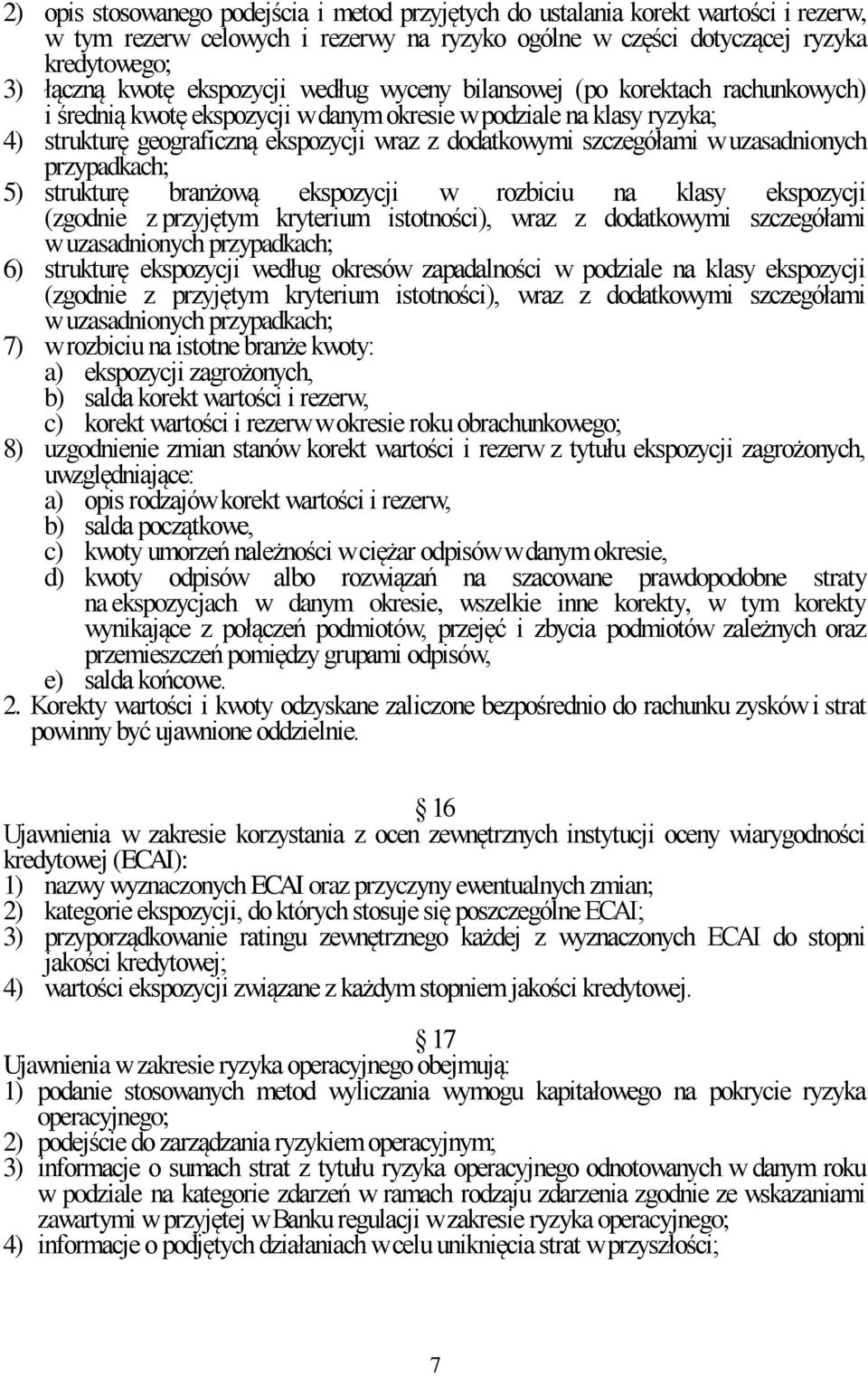 szczegółami w uzasadnionych przypadkach; 5) strukturę branżową ekspozycji w rozbiciu na klasy ekspozycji (zgodnie z przyjętym kryterium istotności), wraz z dodatkowymi szczegółami w uzasadnionych